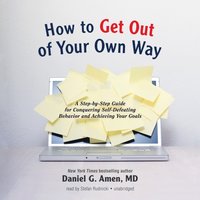 How to Get out of Your Own Way - Daniel G. Amen - audiobook