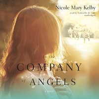 In the Company of Angels - Nicole Mary Kelby - audiobook