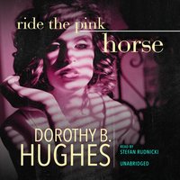 Ride the Pink Horse - Dorothy B. Hughes - audiobook