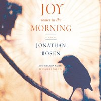 Joy Comes in the Morning - Jonathan Rosen - audiobook