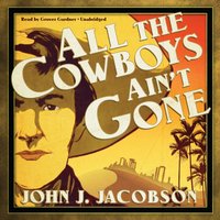 All the Cowboys Ain't Gone - John J. Jacobson - audiobook
