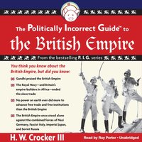 Politically Incorrect Guide to the British Empire - H. W. Crocker - audiobook