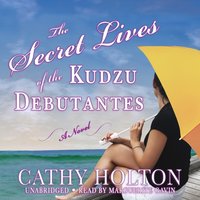 Secret Lives of the Kudzu Debutantes - Cathy Holton - audiobook