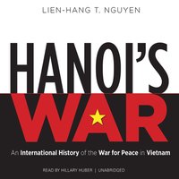 Hanoi's War - Lien-Hang T. Nguyen - audiobook