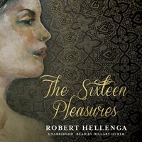 Sixteen Pleasures - Robert Hellenga - audiobook
