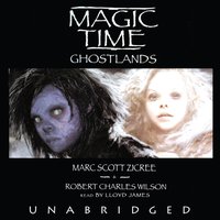 Magic Time: Ghostlands - Robert Charles Wilson - audiobook