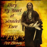 Bury My Heart at Wounded Knee - Dee Brown - audiobook