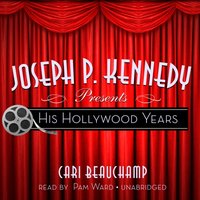 Joseph P. Kennedy Presents - Cari Beauchamp - audiobook