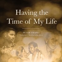 Having the Time of My Life - Peter Chapel - audiobook