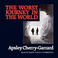 Worst Journey in the World - Apsley Cherry-Garrard - audiobook