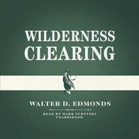 Wilderness Clearing - Walter D. Edmonds - audiobook