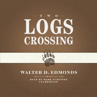 Two Logs Crossing - Walter D. Edmonds - audiobook