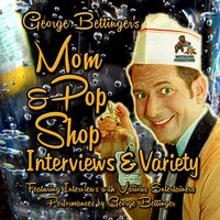 George Bettinger's Mom & Pop Shop Interviews & Variety - George Bettinger - audiobook