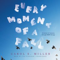 Every Moment of a Fall - Carol E. Miller - audiobook