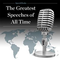 Greatest Speeches of All Time - SpeechWorks - audiobook