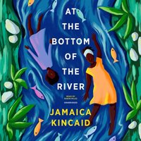 At the Bottom of the River - Jamaica Kincaid - audiobook