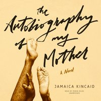 Autobiography of My Mother - Jamaica Kincaid - audiobook