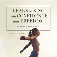 Learn to Sing with Confidence and Freedom - Barbara Ann Grant - audiobook