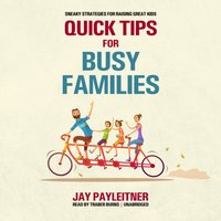 Quick Tips for Busy Families - Jay Payleitner - audiobook