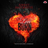 Love Burn - Ashley Antoinette - audiobook