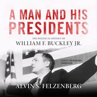 Man and His Presidents - Alvin S. Felzenberg - audiobook