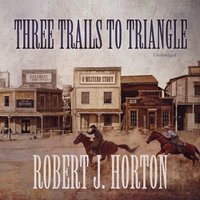 Three Trails to Triangle - Robert J. Horton - audiobook