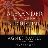 Alexander the Great and His Time - Agnes Savill - audiobook
