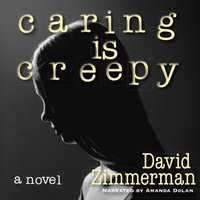 Caring Is Creepy - David Zimmerman - audiobook