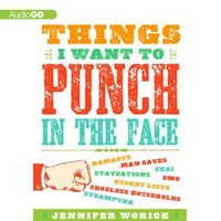Things I Want to Punch in the Face - Jennifer Worick - audiobook