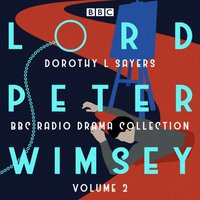 Lord Peter Wimsey: BBC Radio Drama Collection Volume 2 - Dorothy L Sayers - audiobook