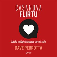 Casanova flirtu. Sztuka podboju kobiecego serca i ciała - Dave Perrotta - audiobook