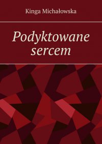 Podyktowane sercem - Kinga Michałowska - ebook