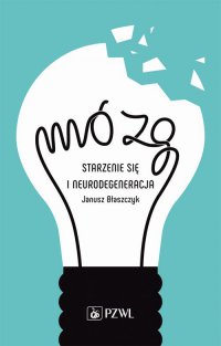 Mózg – starzenie się i neurodegeneracja - Janusz Błaszczyk - ebook