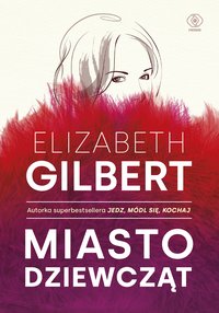 Miasto dziewcząt - Elizabeth Gilbert - ebook