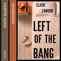 Left of the Bang - Claire Lowdon - audiobook