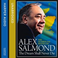 Dream Shall Never Die - Alex Salmond - audiobook