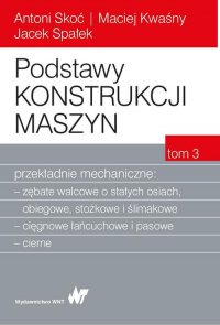 Podstawy konstrukcji maszyn Tom 3. Przekładnie mechaniczne - Antoni Skoć - ebook