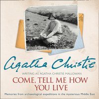 Come, Tell Me How You Live: An Archaeological Memoir - Agatha Christie - audiobook