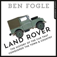 Land Rover: The Story of the Car that Conquered the World - Ben Fogle - audiobook