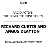 Radio Active  The Complete First Series (Classic BBC Radio Comedy) - Richard Curtis - audiobook