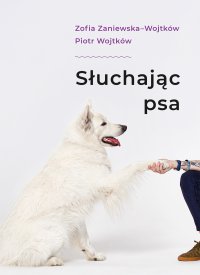 Słuchając psa - Zofia Zaniewska-Wojtków - ebook