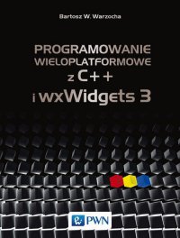 Programowanie wieloplatformowe z C++ i wxWidgets 3 - Bartosz W. Warzocha - ebook