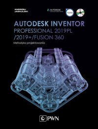 Autodesk Inventor Professional 2019PL / 2019+ / Fusion 360. Metodyka projektowania - Andrzej Jaskulski - ebook