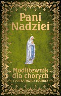 Pani Nadziei. Modlitewnik dla chorych z Matką Bożą z Lourdes - ks. Leszek Smoliński - ebook