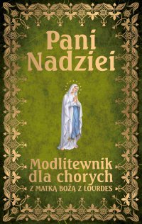 Pani Nadziei. Modlitewnik dla chorych z Matką Bożą z Lourdes - ks. Leszek Smoliński - ebook