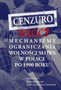 Cenzuro wr﻿﻿﻿﻿﻿óć? Mechanizmy ograniczania wolności słowa w Polsce po 1990 roku - Kamila Kamińska-Chełminiak - ebook