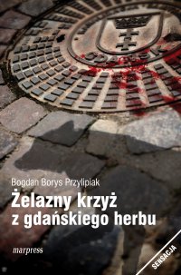 Żelazny krzyż z gdańskiego herbu - Bogdan Borys Przylipiak - ebook