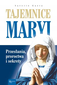 Tajemnice Maryi. Przesłania, proroctwa i sekrety - Saverio Gaeta - ebook