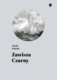 Zawisza Czarny. Pierwszy żaglowiec harcerzy - Jacek Sieński - ebook