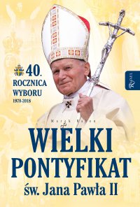 Wielki Pontyfikat św. Jana Pawła II - Marek Balon - ebook